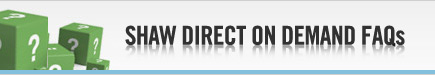 Shaw Direct On Demand Frequently Asked Questions (FAQ)