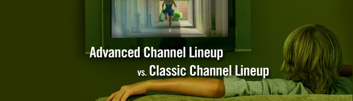 Advanced Channel Lineup vs. Classic Channel Lineup